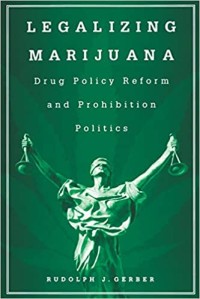 Legalizing marijuana: drug policy reform and prohibition politics