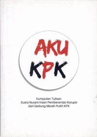 AKU KPK kumpulan tulisan suara nurani insan pemberantas korupsi