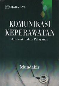 Komunikasi keperawatan: aplikasi dalam pelayanan