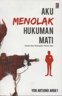 Image of Aku menolak hukuman mati : telaah atas penerapan pidana mati
