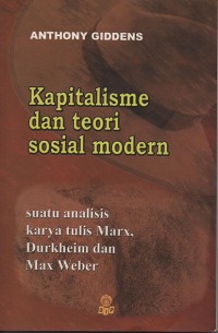Kapitalisme dan teori sosial modern : suatu analisa terhadap karya tulis marx, durkheim dan max weber