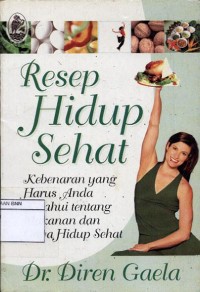 Resep hidup sehat : kebenaran yang harus anda ketahui tentang makanan dan gaya hidup sehat