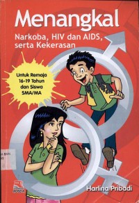 Menangkal narkoba, HIV dan AIDS serta kekerasan : untuk remaja 16-19 tahun dan siswaa SMA/MA