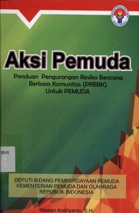 Aksi pemuda: Panduan pengurangan resiko bencana berbasis komunitas (PRBBK) untuk pemuda