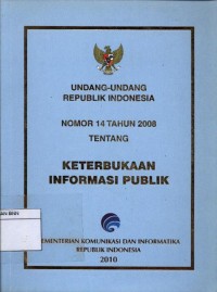 Undang-undang republik indonesia nomor 14 tahun 2008 tentang keterbukaan informasi publik
