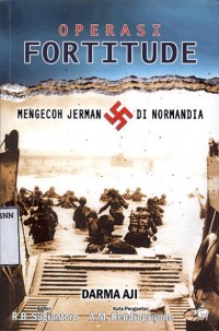 Operasi fortitude : mengecoh Jerman di Normandia