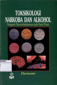 Toksikologi narkoba dan alkohol : pengaruh neurotoksisitasnya pada saraf pusat