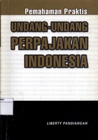 Pemahaman Praktis Undang-Undang Perpajakan Indonesia
