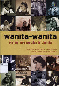 Image of Wanita-wanita yang mengubah dunia: Kumpulan kisah penuh inspirasi dari wanita-wanita pengukir sejarah