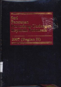 Seri peraturan perundang-undangan republik Indonesia : 2007 (Bagian II)