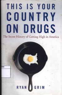 This is your country on drugs: the secret history of getting high in america