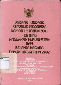 Undang-undang republik Indonesia nomor 19 tahun 2001 tentang anggaran pendapatan dan belanja negara tahun anggaran 2002