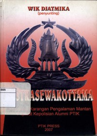 Rastrasewakottama: Kumpulan Karangan Pengalaman Mantan Pejabat Kepolisian Alumni PTIK