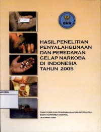 Hasil penelitian penyalahgunaan dan peredaran gelap narkoba di Indonesia tahun 2005