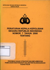 Peraturan Kepala Kepolisian Negara Republik Indonesia Nomor 7 Tahun 2008 : Pedoman Dasar Strategi Dan Implementasi Pemolisian Masyarakat Dalam Penyelenggaraan Tugas Polri
