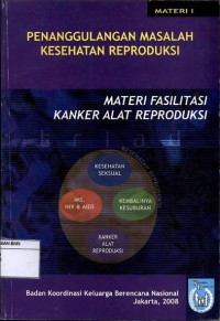 Penanggulangan masalah kesehatan reproduksi: materi fasilitasi kanker alat reproduksi