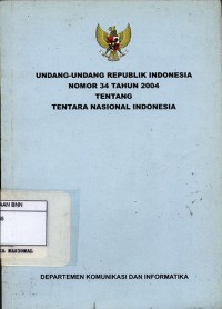 Undang-Undang Republik Indonesia nomor 34 tahun 2004 tentang tentara Nasional Indonesia