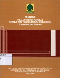 Prosiding lokakarya proses peradilan terhadap anak yang bermasalah dengan hukum di Makassar dan Mataram