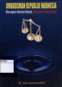 Ombudsman Republik Indonesia :  merengkuh keluhan rakyat, 'menjewer' sang pejabat