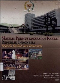 Majelis permusyawaratan rakyat republik Indonesia : sejarah, realita, dan dinamika