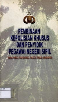Pembinaan kepolisian khusus dan penyidik pegawai negeri sipil (selayang pandang pasca polri mandiri)