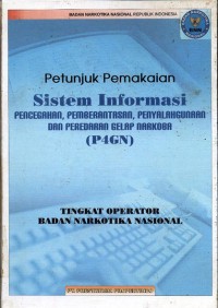 Petunjuk pemakaian sistem informasi pencegahan, pemberantasan, penyalahgunaan dan peradaran gelap narkoba (P4GN)