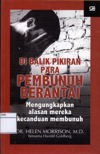 Di balik pikiran para pembunuh berantai : mengungkapkan alasan mereka kecanduan membunuh