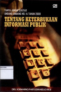 Tanya jawab sekitar undang-undang nomor 14 tahun 2008: Tentang keterbukaan informasi publik