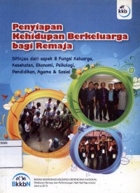 Penyiapan kehidupan berkeluarga bagi remaja: ditinjau dari aspek 8 fungsi keluarga, kesehatan, ekonomi, psikologi, pendidikan, agama & sosial