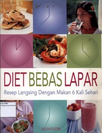 Diet bebas lapar : resep langsing dengan makan 6 kali sehari