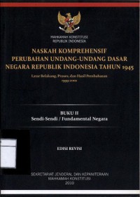 Naskah komprehensif perubahan undang-undang dasar negara republik indonesia tahun 1945: buku ii sendi-sendi atau fundamental negara