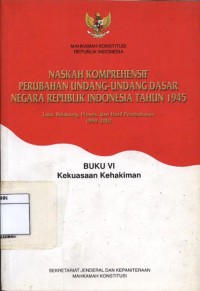 Naskah komprehensif perubahan undang-undang dasar negara Republik Indonesia tahun 1945 : buku vi kekuasaan kehakiman