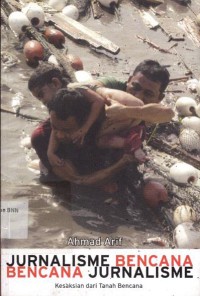 Jurnalisme bencana, bencana jurnalisme : kesaksian dari tanah bencana