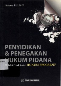 Penyidikan dan penegakan hukum pidana: melalui pendekatan hukum progresif