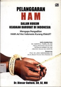 Pelanggaran HAM dalam Hukum keadaan darurat di Indonesia mengapa pengadilan HAM Ad Hoc Indonesia kurang efektif?