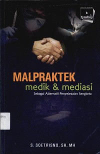 Malpraktek medik dan mediasi : Sebagai alternatif penyelesaian sengketa