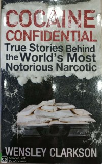 Cocaine Confidential: True Strories Behind The World's Most Notorious Narcotic