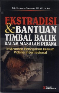 Ekstradisi dan Bantuan Timbal Balik dalam Masalah Pidana : Instrumen Penegakan Hukum Pidana Internasional