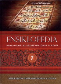 Ensiklopedia Mukjizat Al-Qur'an dan Hadis Jilid 7 : Kemukjizatan Sastra dan Bahasa Al-Qur'an