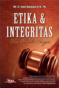 ETIKA DAN INTEGRITAS SOLUSI PERSOALAN BANGSA : SOLUSI PERSOALAN BANGSA