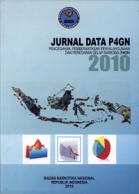 Jurnal Data P4GN Pencegahan, Pemberantasan, Penyalahgunaan Dan Peredaran Gelap Narkoba ( P4GN ) 2010