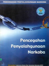Pencegahan dan Penyalahgunaan Narkoba : Mewujudkan Indonesia Bebas dari Ancaman Narkoba 2015