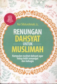 Renungan Dahsyat Untuk Muslimah : Kumpulan Nasihat Dahsyat Agar Hidup Lebih Semangat dan Bahagia