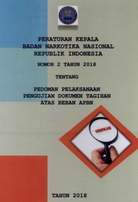 PERATURAN KEPALA BADAN NARKOTIKA NASIONAL REPUBLIK INDONESIA NOMER 2 TAHUN 2018 TENTANG PEDOMAN PELAKSANAAN PENGUJIAN DOKUMEN  TAGIHAN ATAS BEBAN APBN
