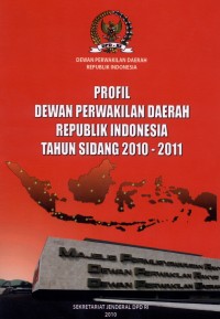 PROFIL DEWAN PERWAKILAN DAERAH REPUBLIK INDONESIA TAHUN SIDANG 2010-2011
