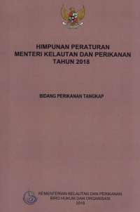 HIMPUNAN PERATURAN MENTERI KELAUTAN DAN PERIKANAN TAHUN 2018
