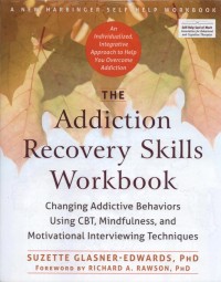 The Addiction Recovery Skills Workbook : Changing Addictive Behaviors Using CBT, Mindfulness, and Motivational Interviewing Techniques