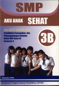 SMP Aku Anak Sehat : UU Anti Narkoba Pendidikan Pencegahan Dan Penanggulangan Narkoba Untuk SMP Kelas 3 Semester 2