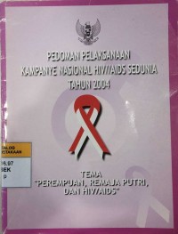 Pedoman Pelaksanaan Kampanye Nasional AIDS Sedunia Tahun 2004 : Tema : 