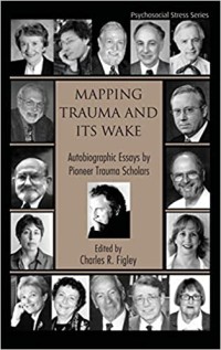 Mapping trauma and its wake : Autobiographic essays by pioneer trauma scholars